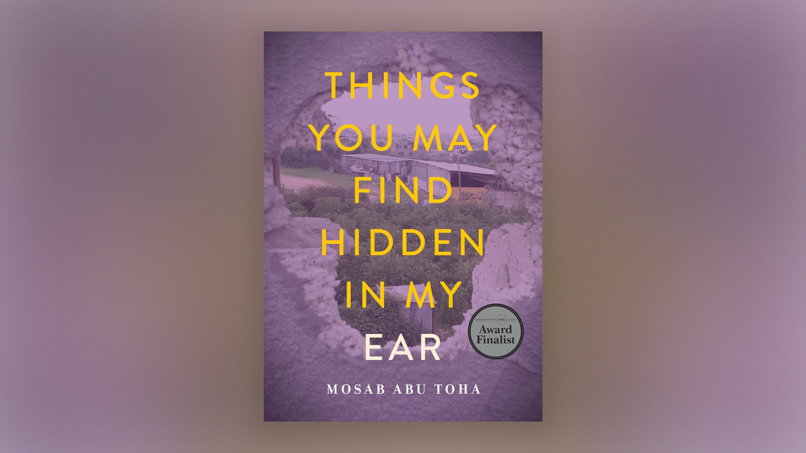 Front cover of Things You May Find Hidden in My Ear: Poems from Gaza by Mosab Abu Toha.