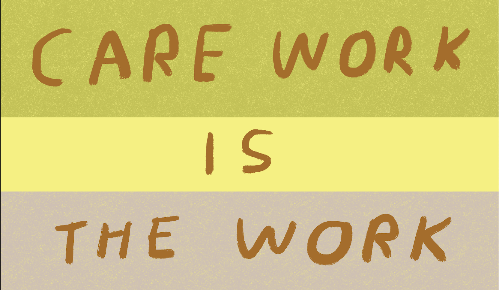 A illustration saying "care work is the work"